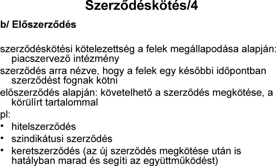 kötni előszerződés alapján: követelhető a szerződés megkötése, a körülírt tartalommal pl: