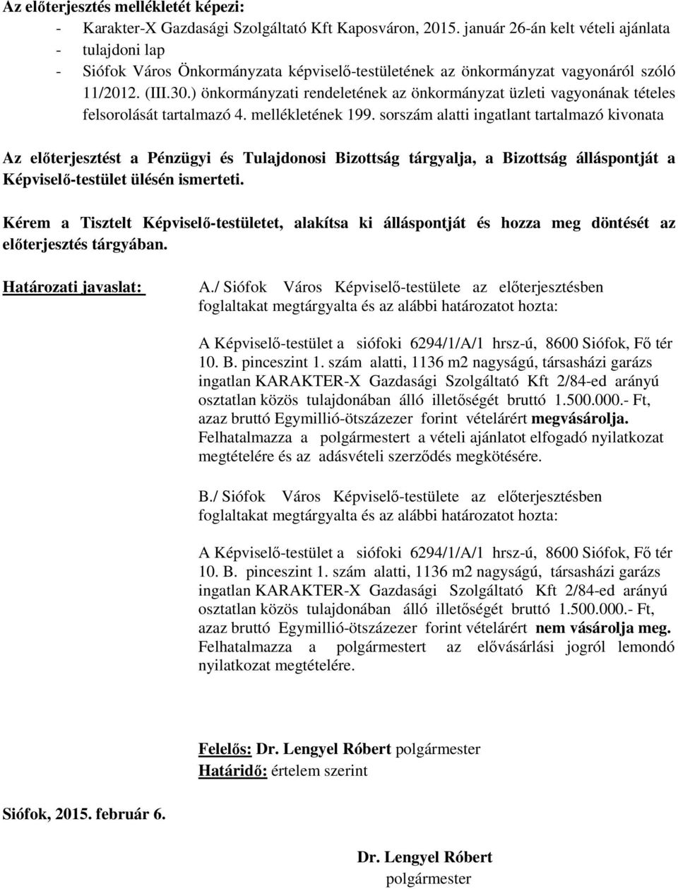 ) önkormányzati rendeletének az önkormányzat üzleti vagyonának tételes felsorolását tartalmazó 4. mellékletének 199.