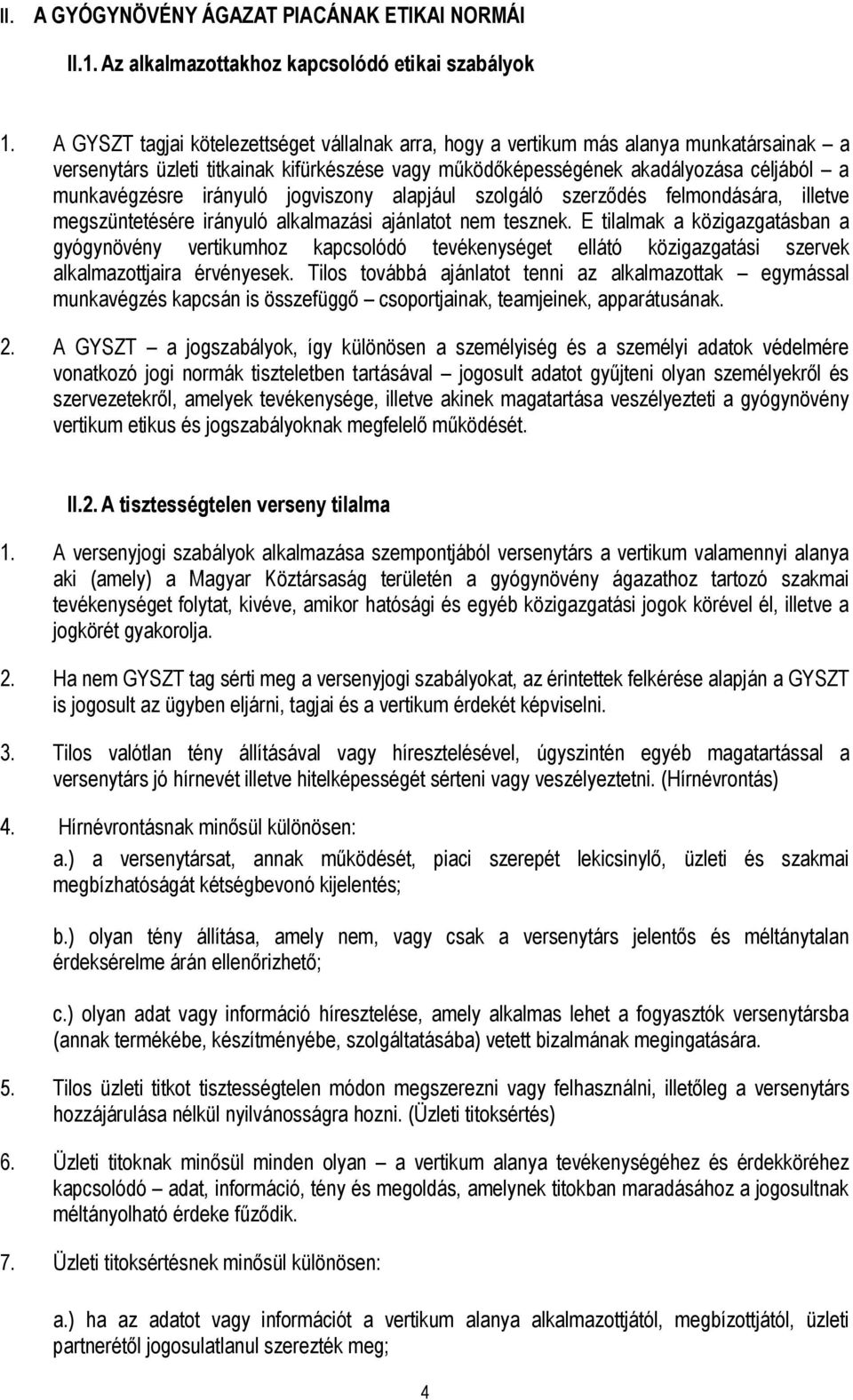 irányuló jogviszony alapjául szolgáló szerződés felmondására, illetve megszüntetésére irányuló alkalmazási ajánlatot nem tesznek.