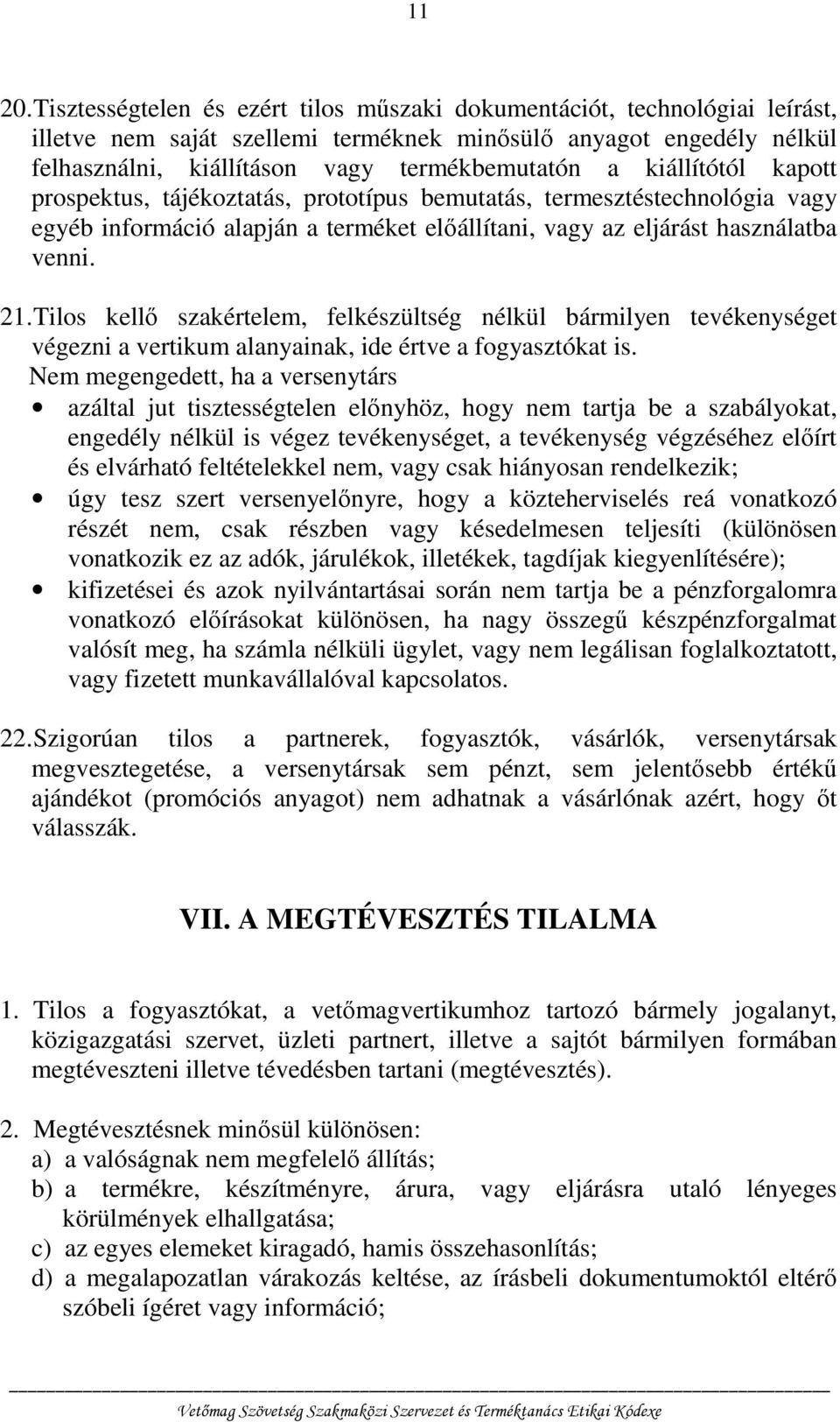 kiállítótól kapott prospektus, tájékoztatás, prototípus bemutatás, termesztéstechnológia vagy egyéb információ alapján a terméket előállítani, vagy az eljárást használatba venni. 21.