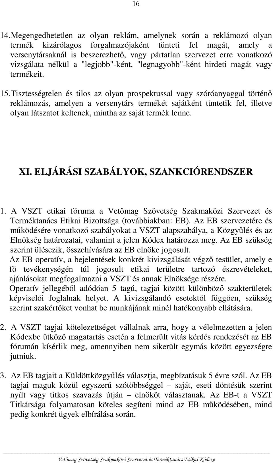 vonatkozó vizsgálata nélkül a "legjobb"-ként, "legnagyobb"-ként hirdeti magát vagy termékeit. 15.