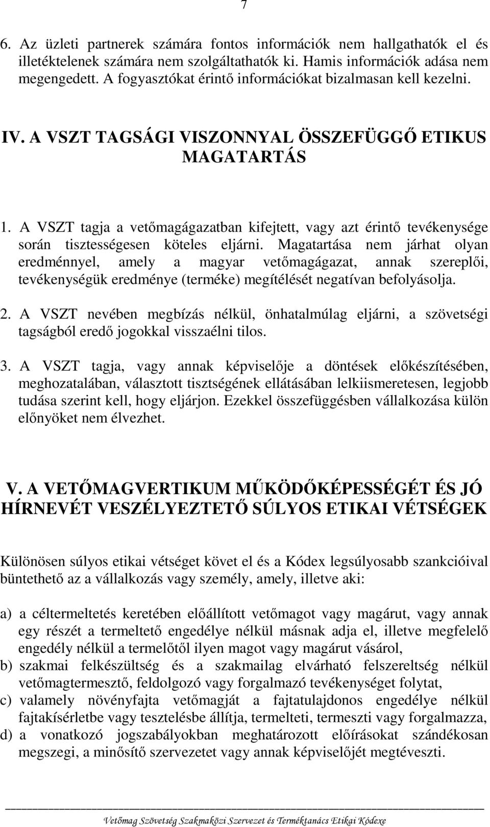 A VSZT tagja a vetőmagágazatban kifejtett, vagy azt érintő tevékenysége során tisztességesen köteles eljárni.