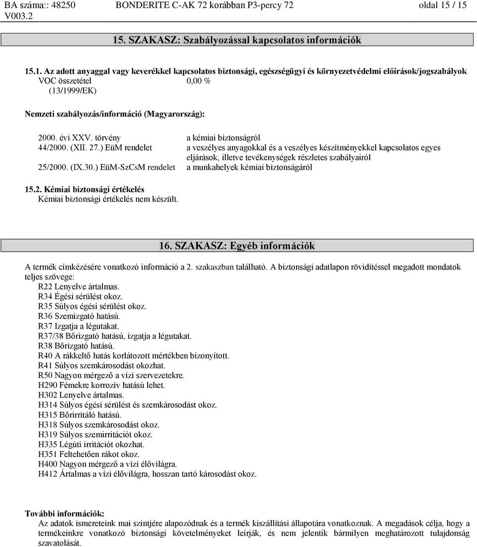 (13/1999/EK) Nemzeti szabályozás/információ (Magyarország): 2000. évi XXV. törvény a kémiai biztonságról 1 44/2000. (XII. 27.