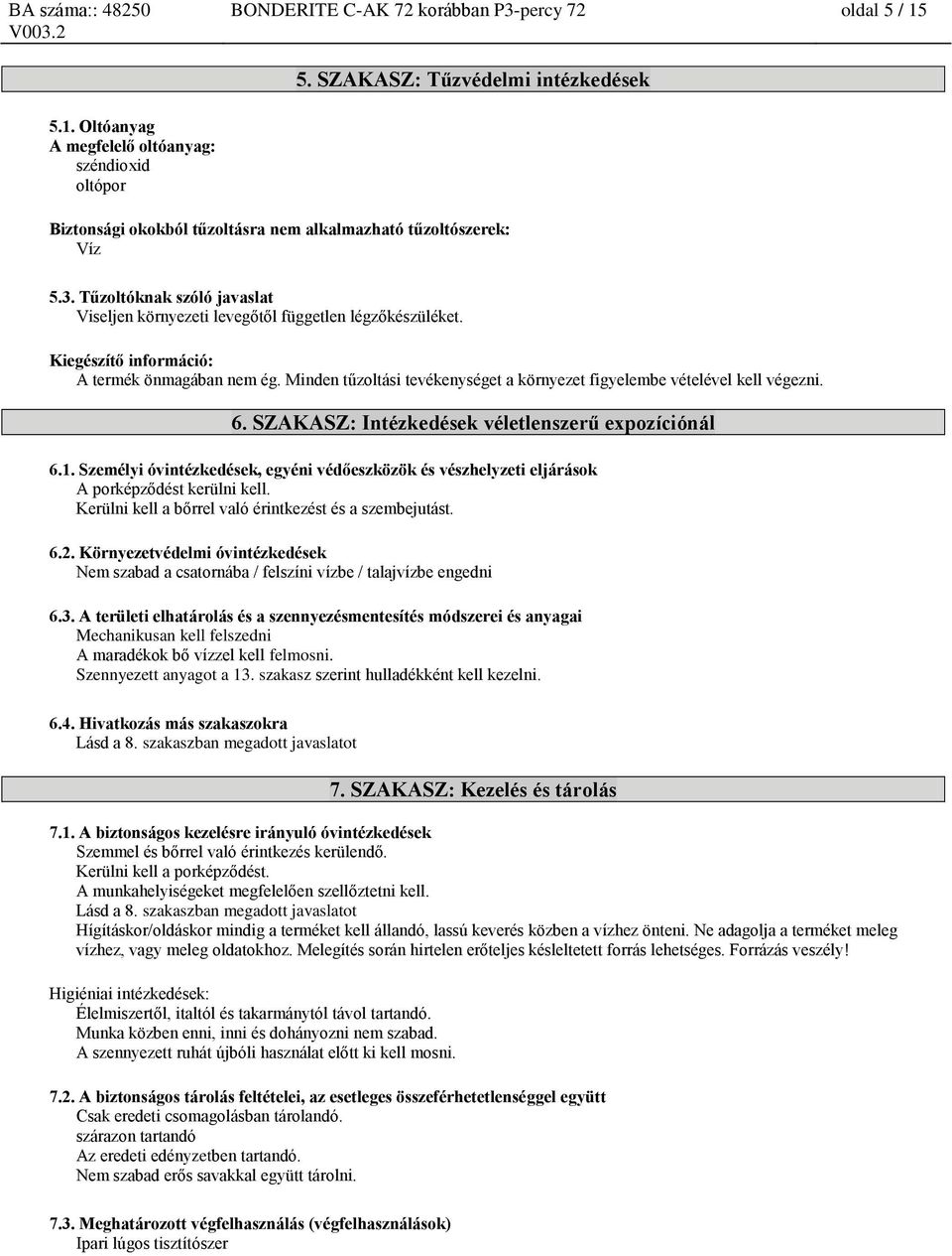 Minden tűzoltási tevékenységet a környezet figyelembe vételével kell végezni. 6. SZAKASZ: Intézkedések véletlenszerű expozíciónál 6.1.