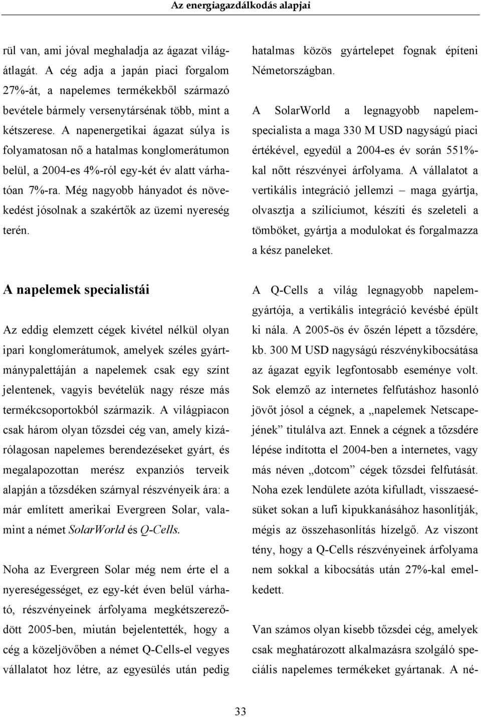 Még nagyobb hányadot és növekedést jósolnak a szakértők az üzemi nyereség terén. hatalmas közös gyártelepet fognak építeni Németországban.