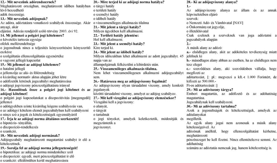 o követelés tartozás egysége ofelek mellérendeltsége o jogosultnak nincs a teljesítés kényszerítésére kényszerítő eszköze o szolgáltatás ellenszolgáltatás egyenértéke o vagyoni jellegű kapcsolat 15.