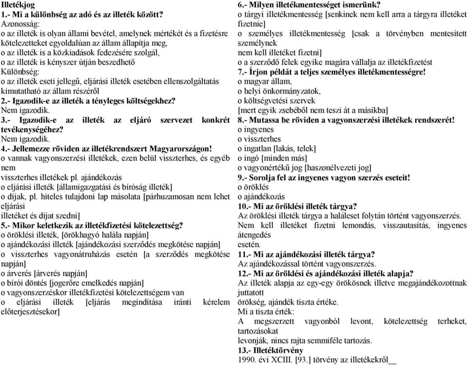 kényszer útján beszedhető Különbség: o az illeték eseti jellegű, eljárási illeték esetében ellenszolgáltatás kimutatható az állam részéről 2.- Igazodik-e az illeték a tényleges költségekhez?