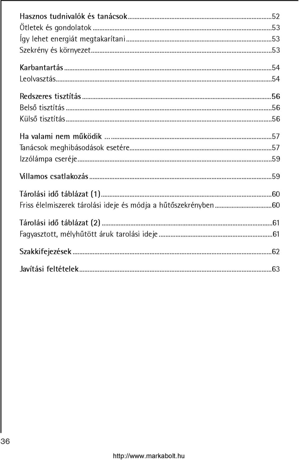 ..57 Tanácsok meghibásodások esetére...57 Izzólámpa cseréje...59 Villamos csatlakozás...59 Tárolási idõ táblázat (1).