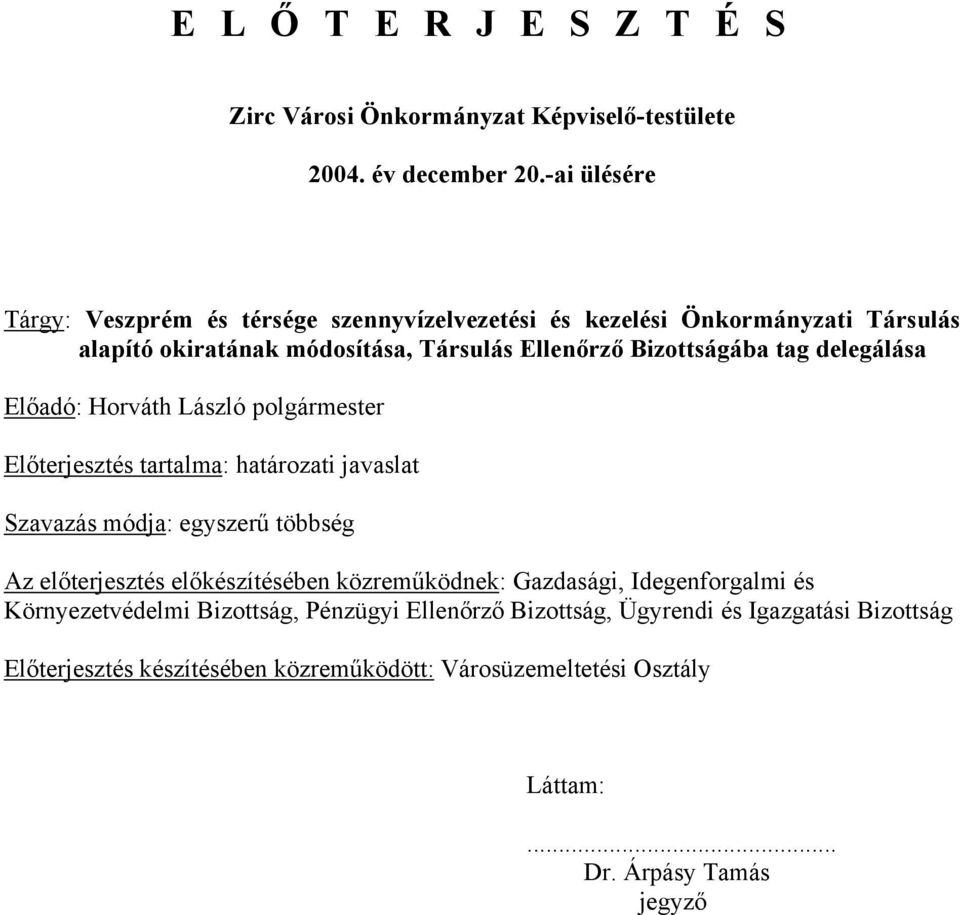 delegálása Előadó: Horváth László polgármester Előterjesztés tartalma: határozati javaslat Szavazás módja: egyszerű többség Az előterjesztés előkészítésében