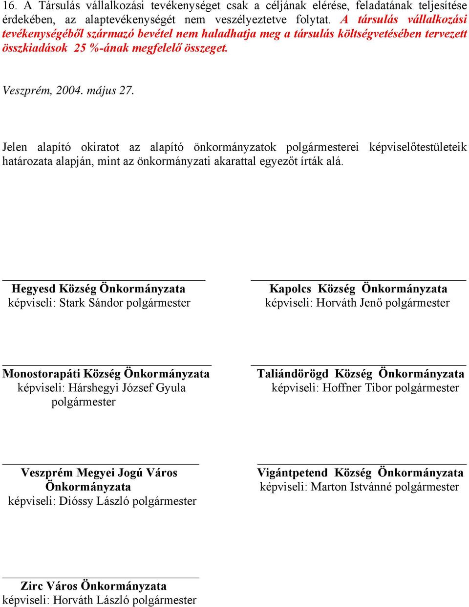 Jelen alapító okiratot az alapító önkormányzatok polgármesterei képviselőtestületeik határozata alapján, mint az önkormányzati akarattal egyezőt írták alá.