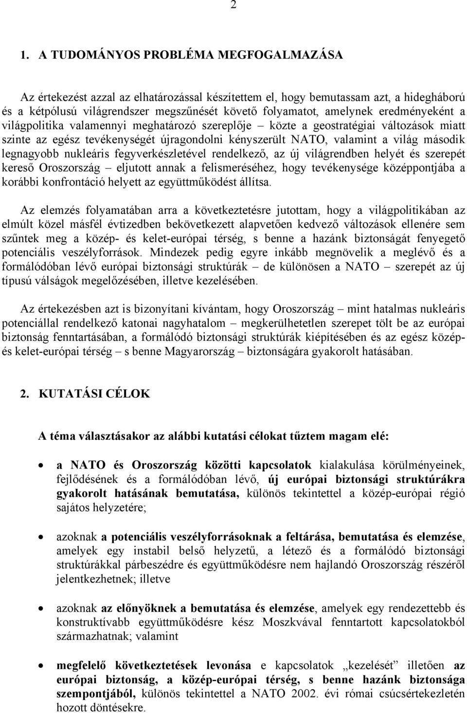 nukleáris fegyverkészletével rendelkező, az új világrendben helyét és szerepét kereső Oroszország eljutott annak a felismeréséhez, hogy tevékenysége középpontjába a korábbi konfrontáció helyett az