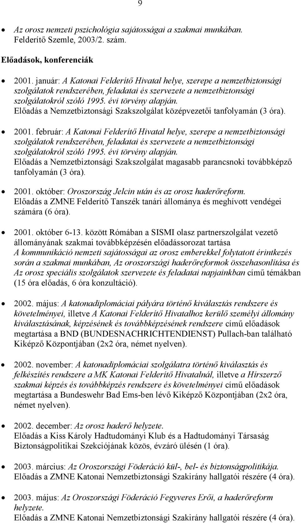 Előadás a Nemzetbiztonsági Szakszolgálat középvezetői tanfolyamán (3 óra). 2001.