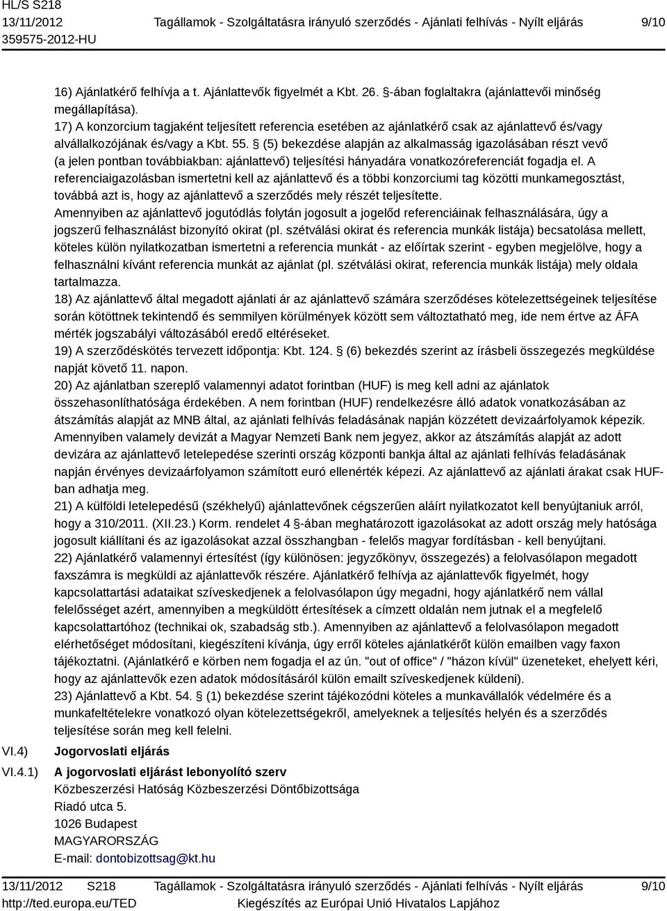 (5) bekezdése alapján az alkalmasság igazolásában részt vevő (a jelen pontban továbbiakban: ajánlattevő) teljesítési hányadára vonatkozóreferenciát fogadja el.