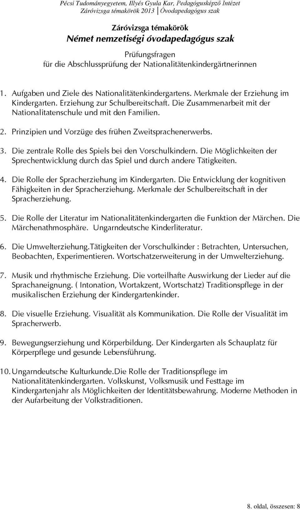 Prinzipien und Vorzüge des frühen Zweitsprachenerwerbs. 3. Die zentrale Rolle des Spiels bei den Vorschulkindern. Die Möglichkeiten der Sprechentwicklung durch das Spiel und durch andere Tätigkeiten.