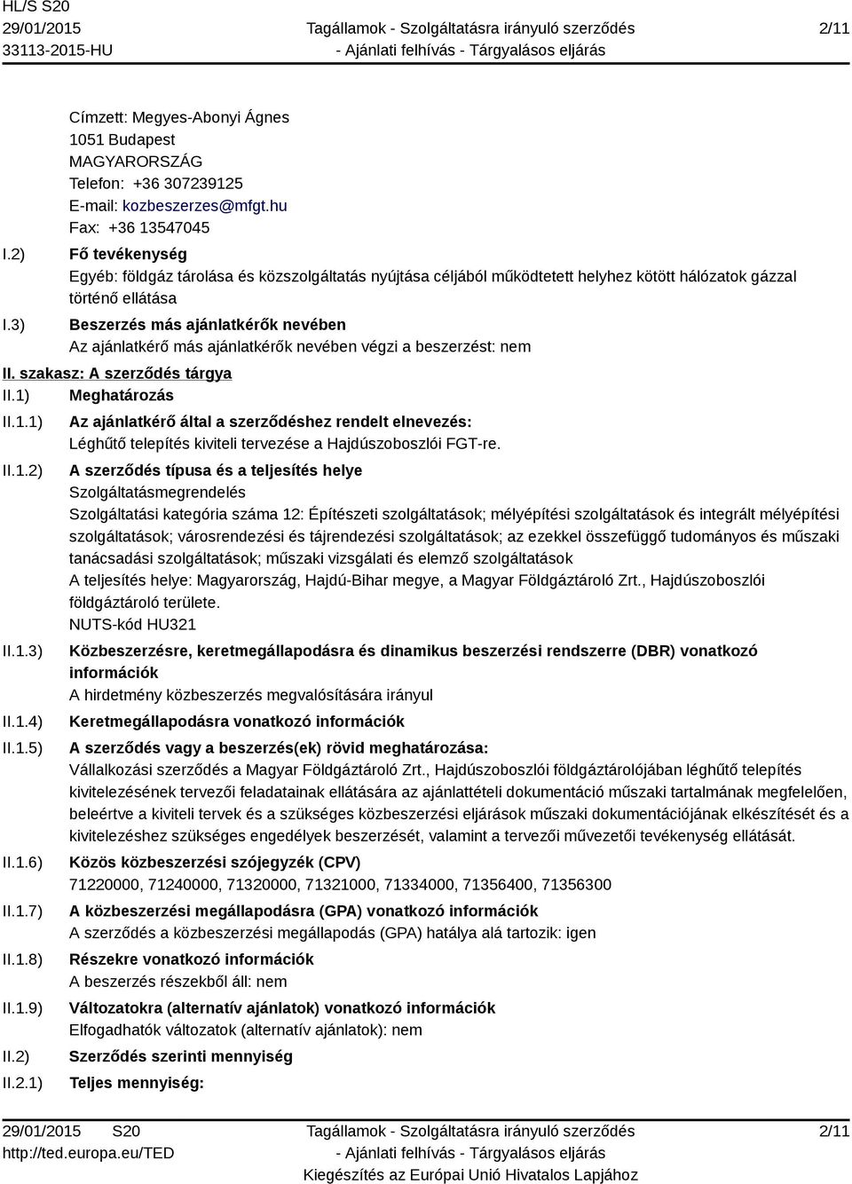 ajánlatkérő más ajánlatkérők nevében végzi a beszerzést: nem II. szakasz: A szerződés tárgya II.1) Meghatározás II.1.1) II.1.2)