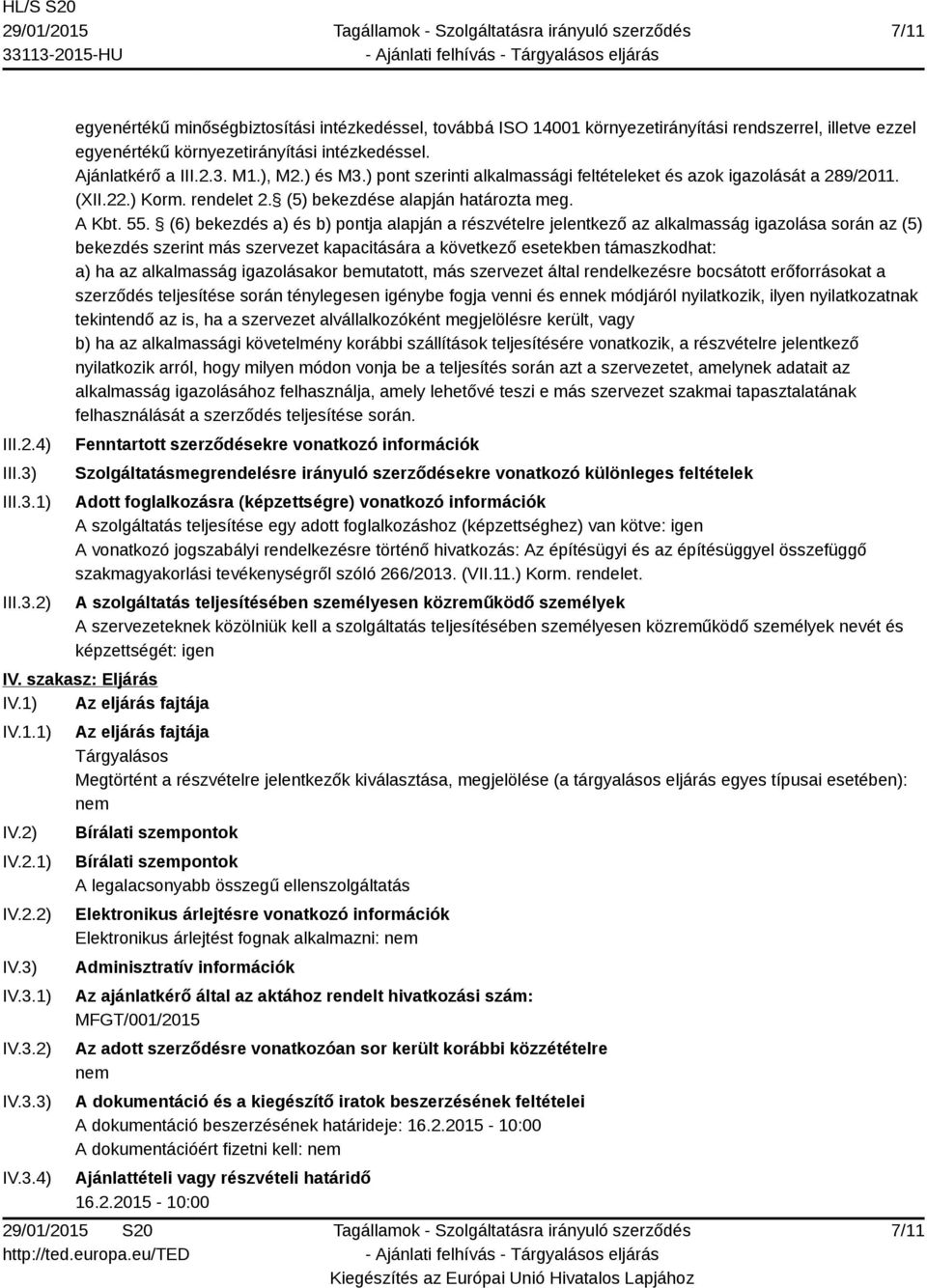 (6) bekezdés a) és b) pontja alapján a részvételre jelentkező az alkalmasság igazolása során az (5) bekezdés szerint más szervezet kapacitására a következő esetekben támaszkodhat: a) ha az