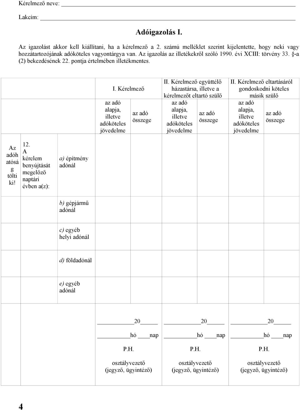 z igazolás az illetékekről szóló 1990. XCIII: törvény 33. -a (2) bekezdésének 22. pontja értelmében illetékmentes.