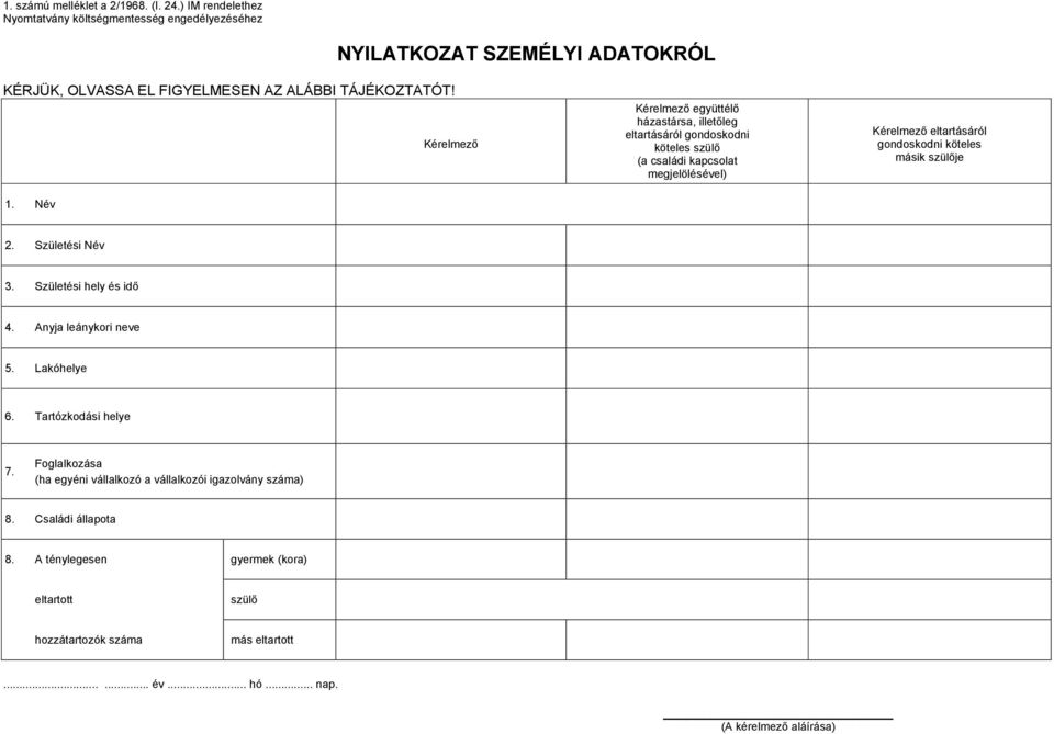 Születési Név 3. Születési hely és idő 4. Anyja leánykori neve 5. Lakóhelye 6. Tartózkodási helye 7.