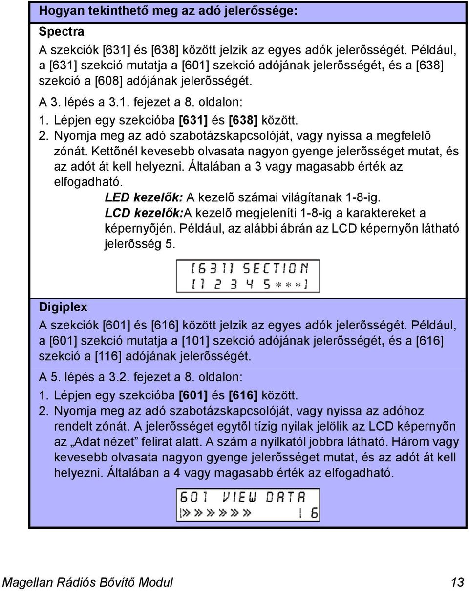 Lépjen egy szekcióba [631] és [638] között. 2. Nyomja meg az adó szabotázskapcsolóját, vagy nyissa a megfelelõ zónát.