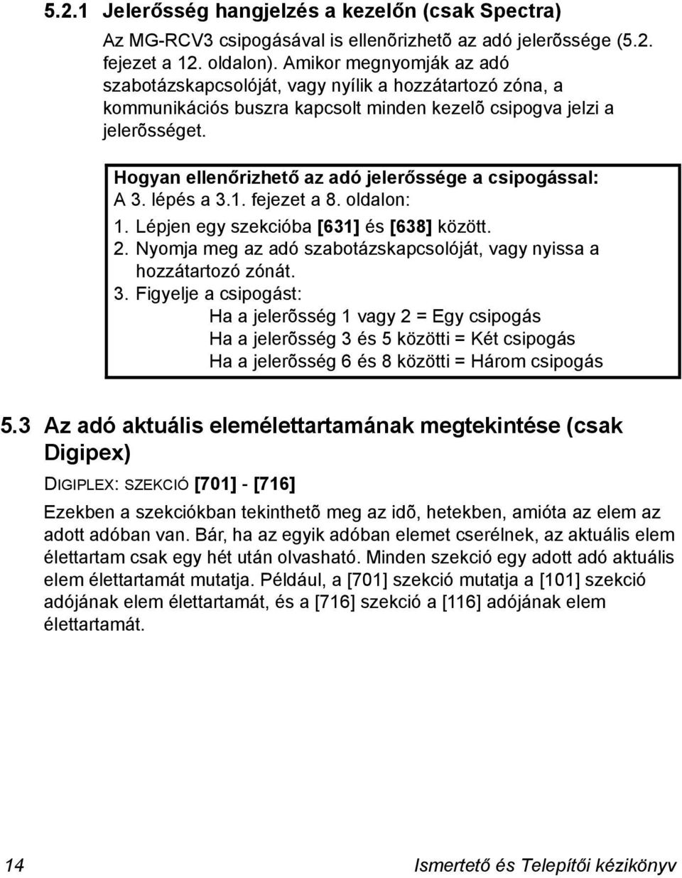 Hogyan ellenőrizhető az adó jelerőssége a csipogással: A 3. lépés a 3.1. fejezet a 8. oldalon: 1. Lépjen egy szekcióba [631] és [638] között. 2.