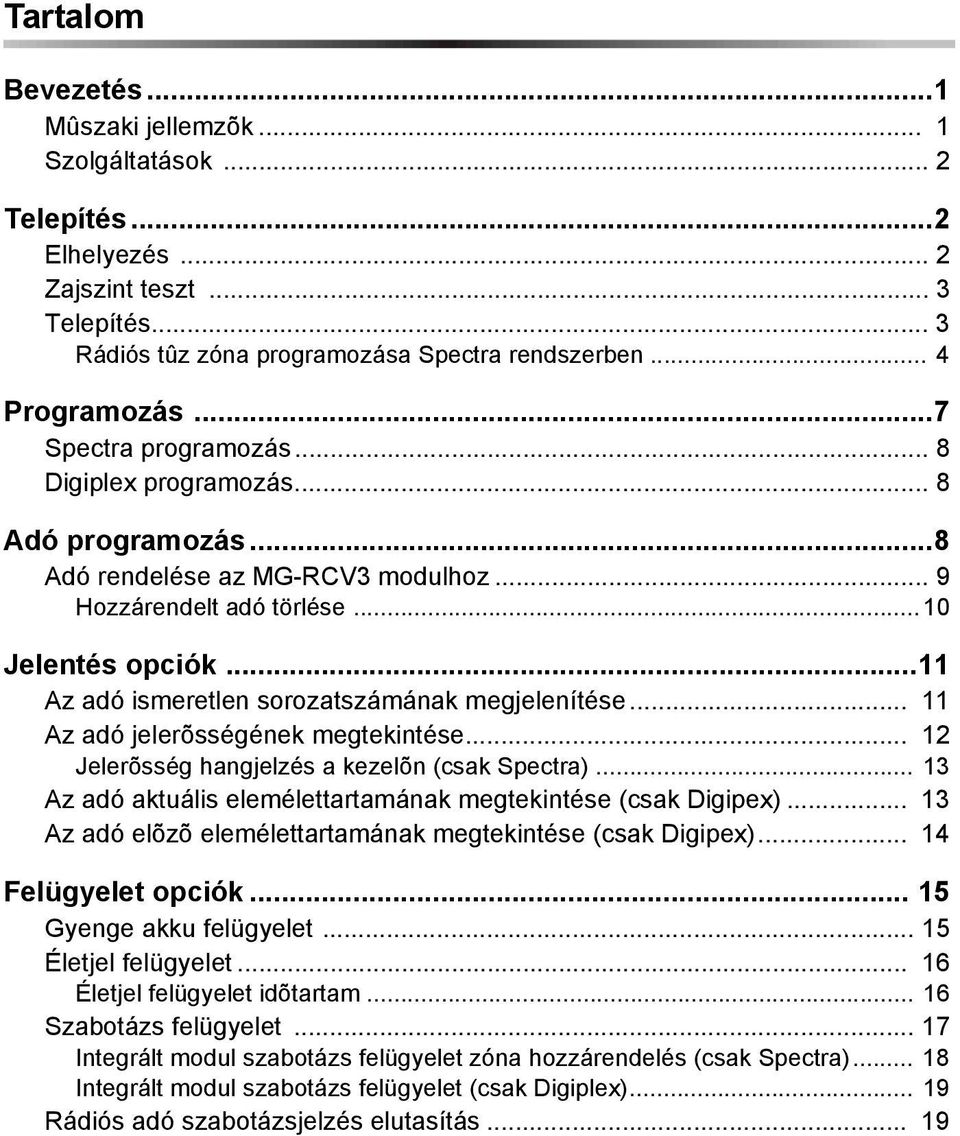 ..11 Az adó ismeretlen sorozatszámának megjelenítése... 11 Az adó jelerõsségének megtekintése... 12 Jelerõsség hangjelzés a kezelõn (csak Spectra).