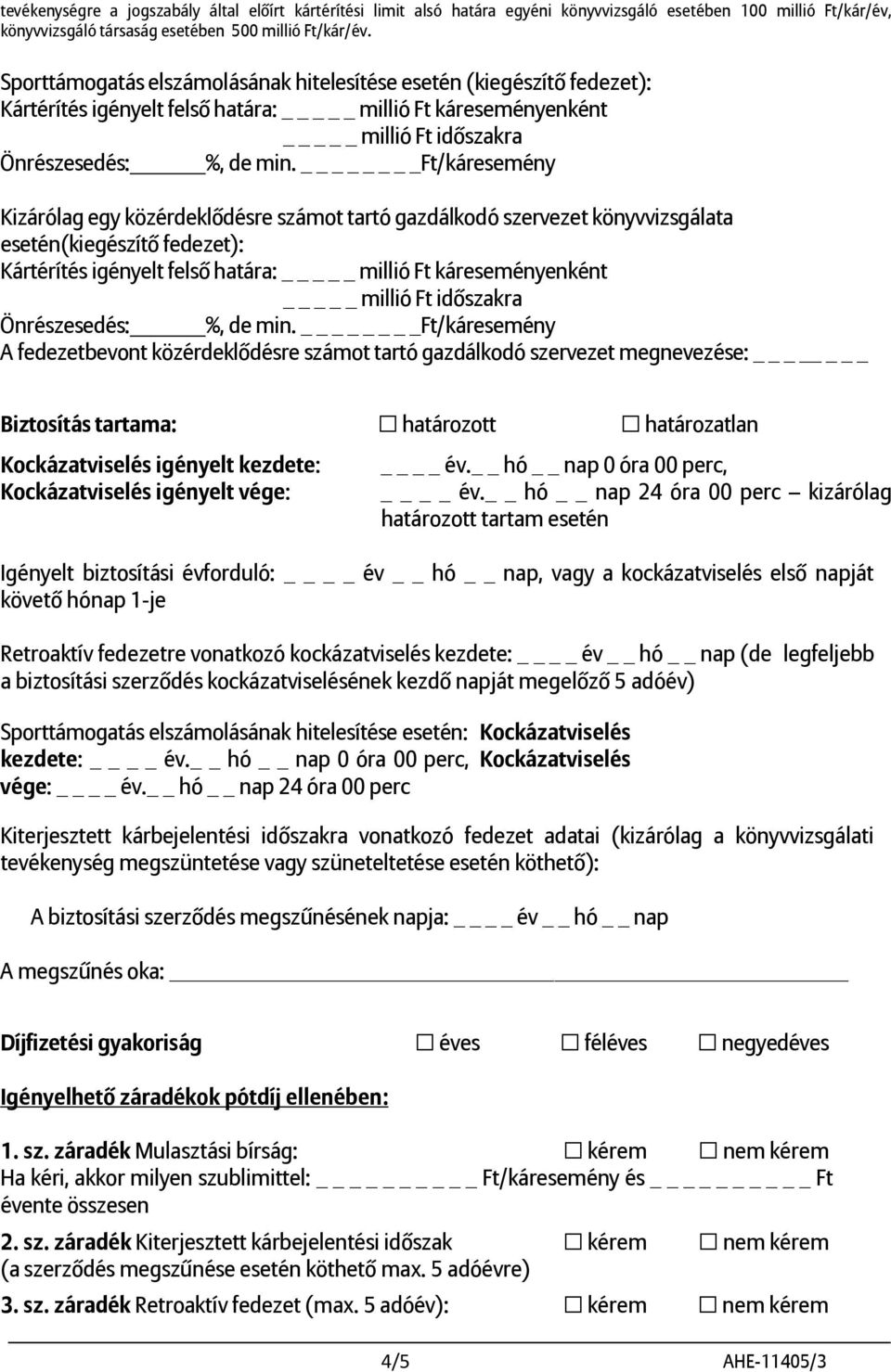 gazdálkodó szervezet könyvvizsgálata esetén(kiegészítő fedezet): Kártérítés igényelt felső határa: _ millió Ft káreseményenként _ millió Ft időszakra A fedezetbevont közérdeklődésre számot tartó