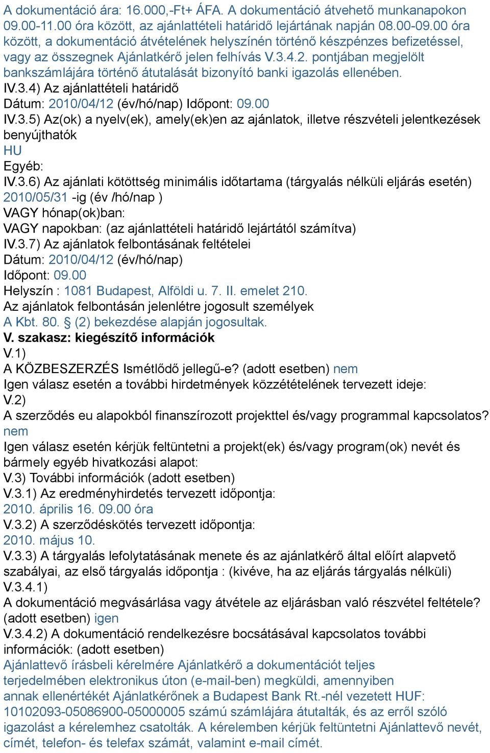 pontjában megjelölt bankszámlájára történő átutalását bizonyító banki igazolás ellenében. IV.3.