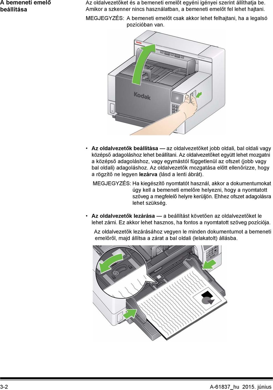 Az oldalvezetőket együtt lehet mozgatni a középső adagoláshoz, vagy egymástól függetlenül az ofszet (jobb vagy bal oldali) adagoláshoz.