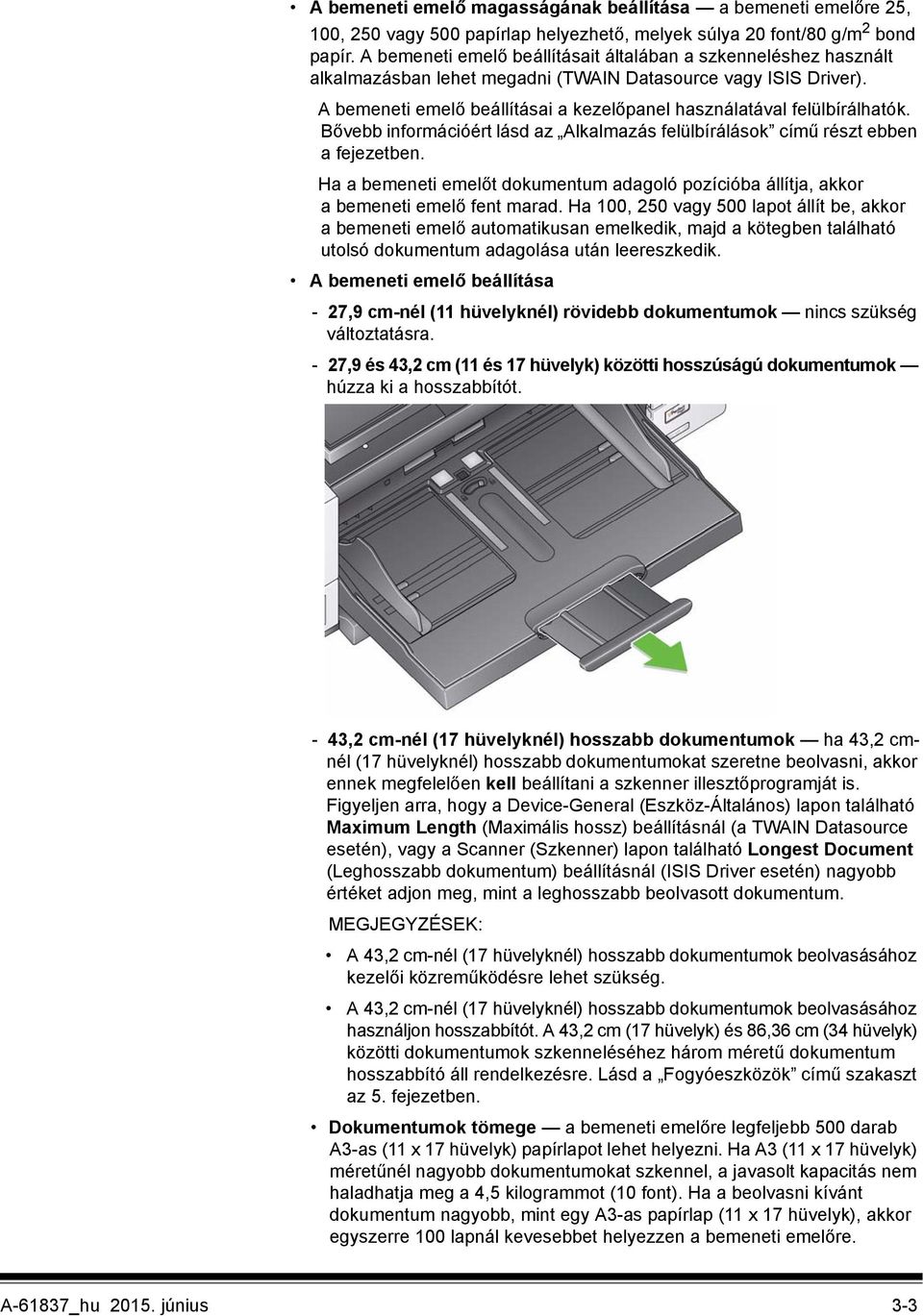 A bemeneti emelő beállításai a kezelőpanel használatával felülbírálhatók. Bővebb információért lásd az Alkalmazás felülbírálások című részt ebben a fejezetben.