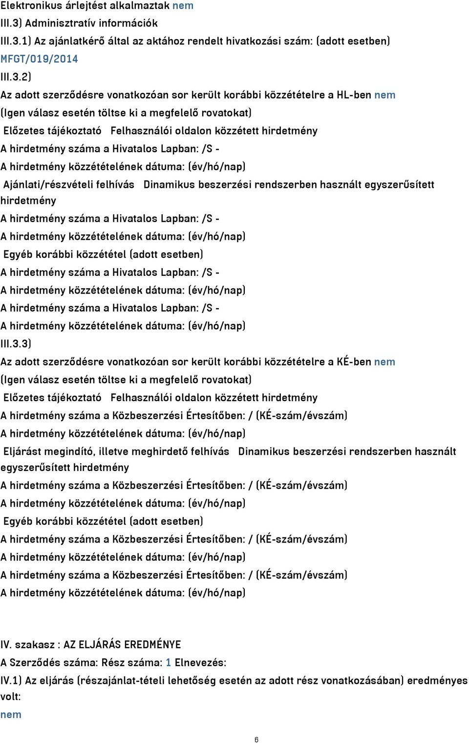 1) Az ajánlatkérő által az aktához rendelt hivatkozási szám: (adott esetben) MFGT/019/2014 III.3.