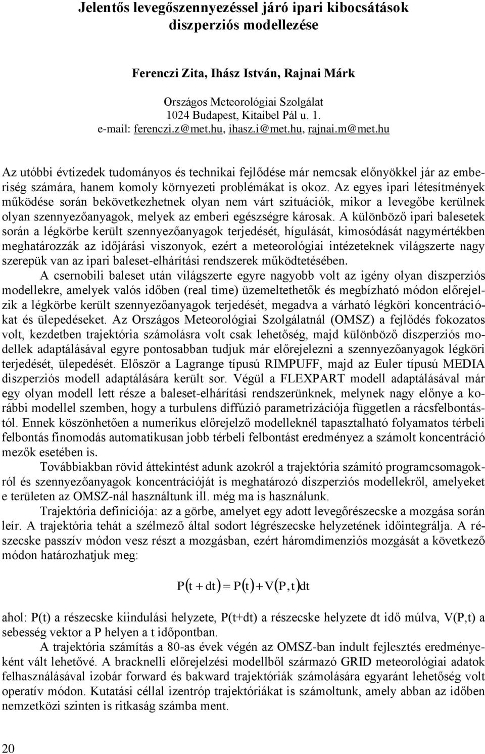 Az egyes ipari létesítmények működése során bekövetkezhetnek olyan nem várt szituációk, mikor a levegőbe kerülnek olyan szennyezőanyagok, melyek az emberi egészségre károsak.