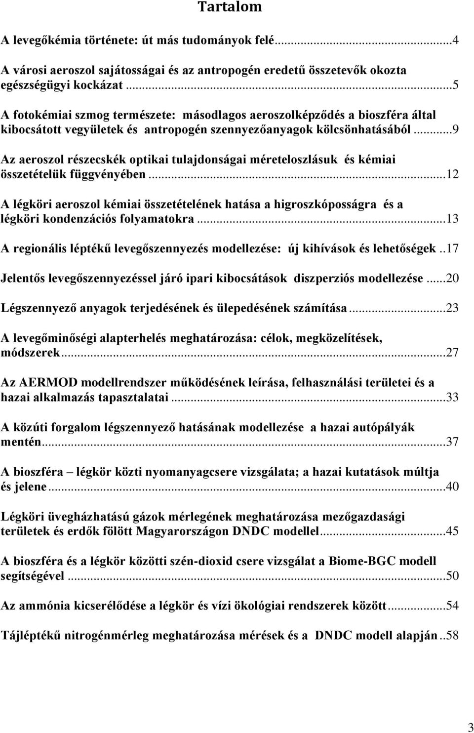 .. 9 Az aeroszol részecskék optikai tulajdonságai méreteloszlásuk és kémiai összetételük függvényében.