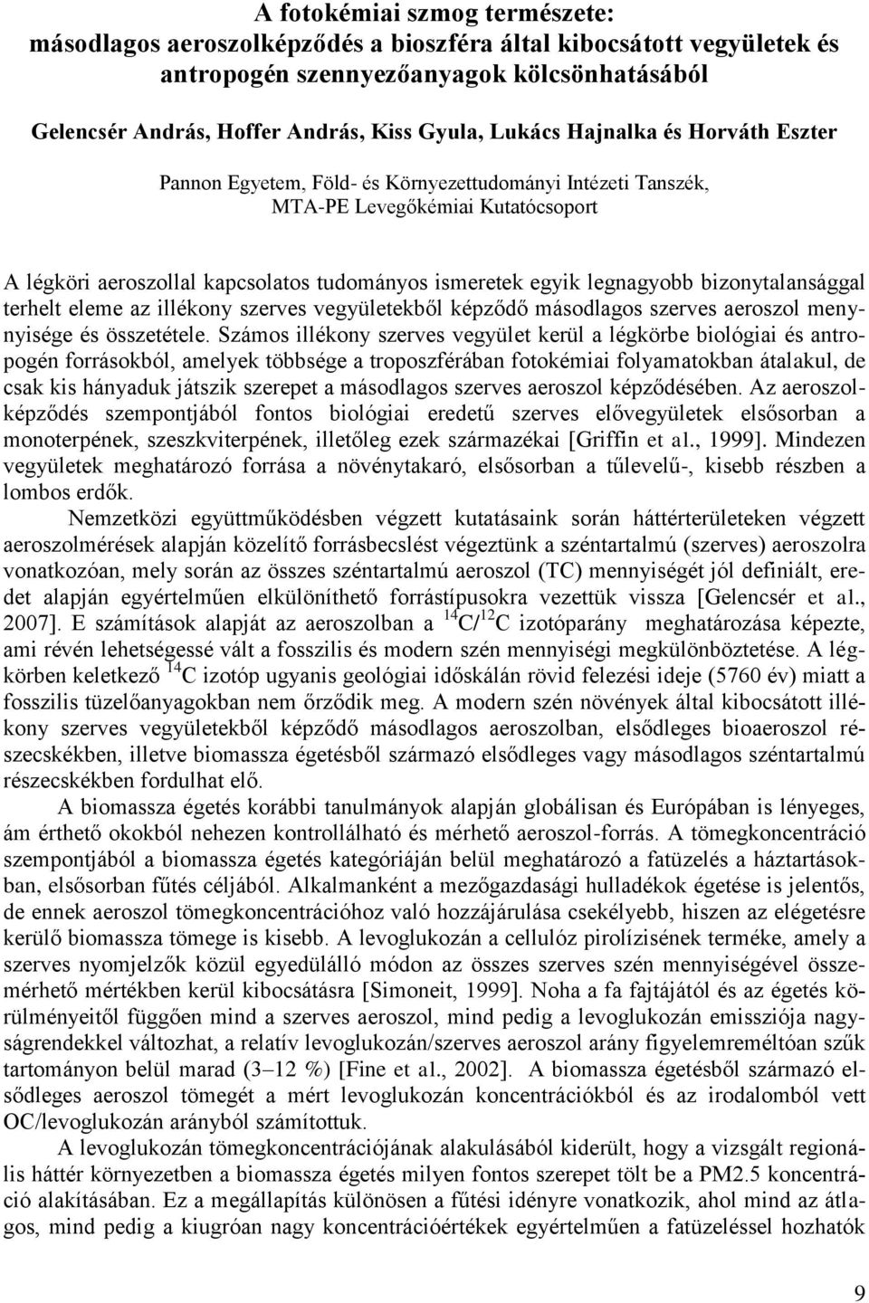 bizonytalansággal terhelt eleme az illékony szerves vegyületekből képződő másodlagos szerves aeroszol menynyisége és összetétele.