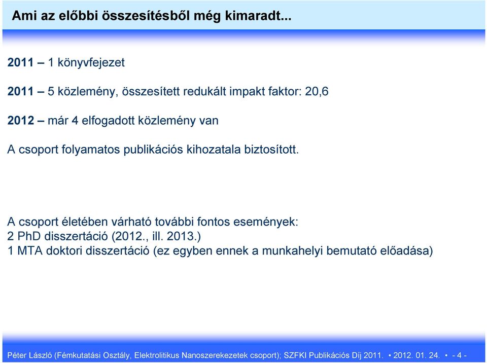 csoport folyamatos publikációs kihozatala biztosított.