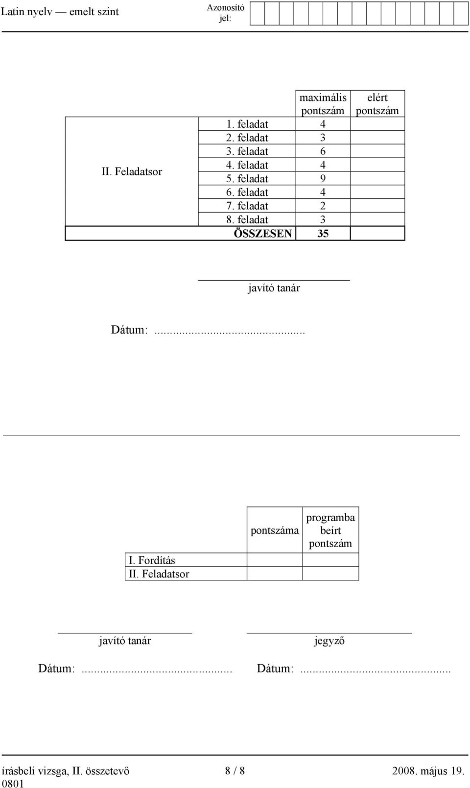 feladat 3 ÖSSZESEN 35 elért pontszám javító tanár Dátum:... I. Fordítás II.