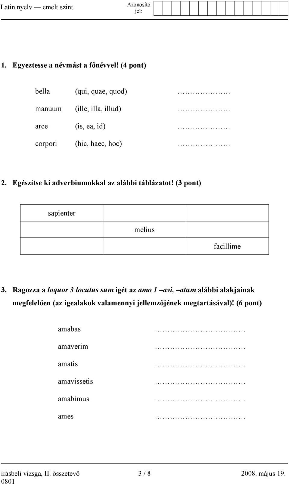 Egészítse ki adverbiumokkal az alábbi táblázatot! (3 pont) sapienter melius facillime 3.