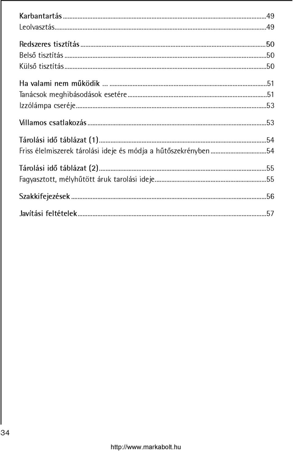 ..53 Villamos csatlakozás...53 Tárolási idõ táblázat (1).