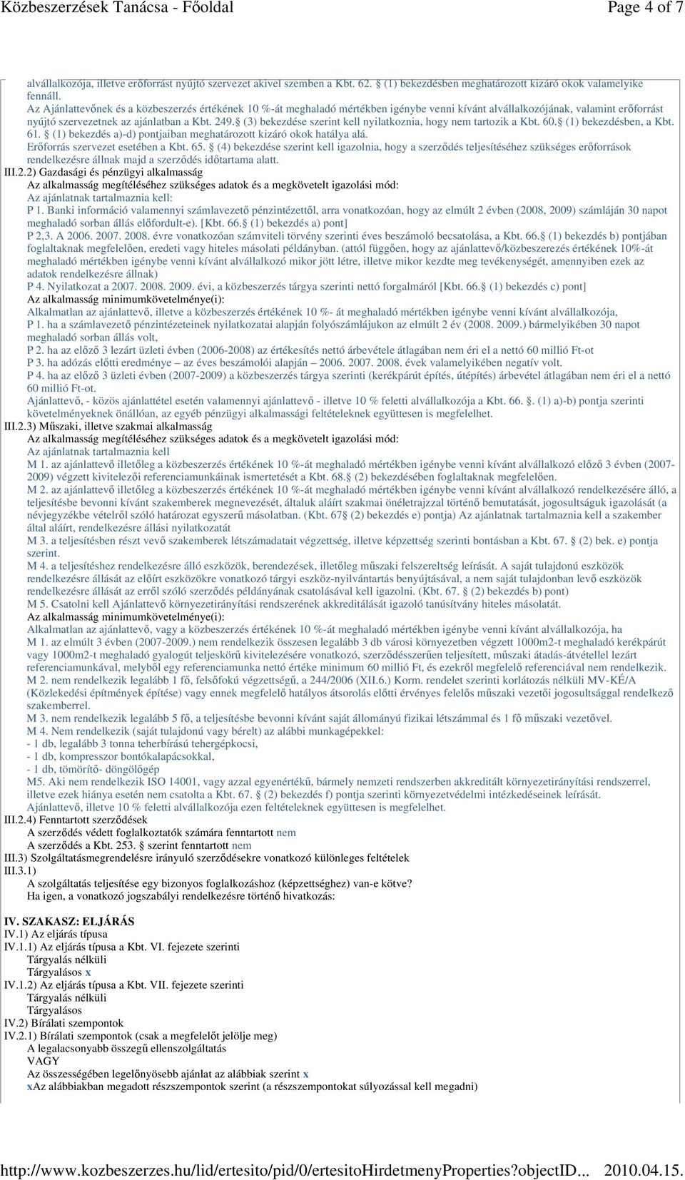 (3) bekezdése szerint kell nyilatkoznia, hogy nem tartozik a Kbt. 60. (1) bekezdésben, a Kbt. 61. (1) bekezdés a)-d) pontjaiban meghatározott kizáró okok hatálya alá.