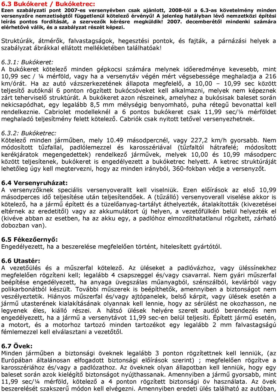 Struktúrák, átmérők, falvastagságok, hegesztési pontok, és fajták, a párnázási helyek a szabályzat ábrákkal ellátott mellékletében találhatóak! 6.3.