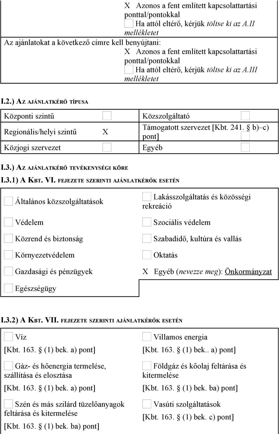 ) AZ AJÁNLATKÉRŐ TÍPUSA Központi szintű Regionális/helyi szintű Közjogi szervezet Közszolgáltató Támogatott szervezet [Kbt. 241. b) c) pont] Egyéb I.3.) AZ AJÁNLATKÉRŐ TEVÉKENYSÉGI KÖRE I.3.1) A KBT.