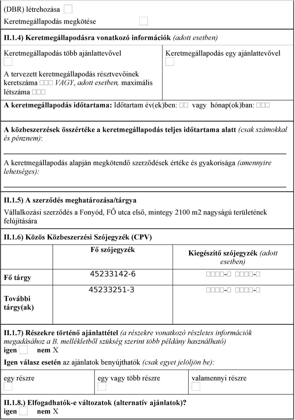 adott esetben, maximális létszáma A keretmegállapodás időtartama: Időtartam év(ek)ben: vagy hónap(ok)ban: A közbeszerzések összértéke a keretmegállapodás teljes időtartama alatt (csak számokkal és