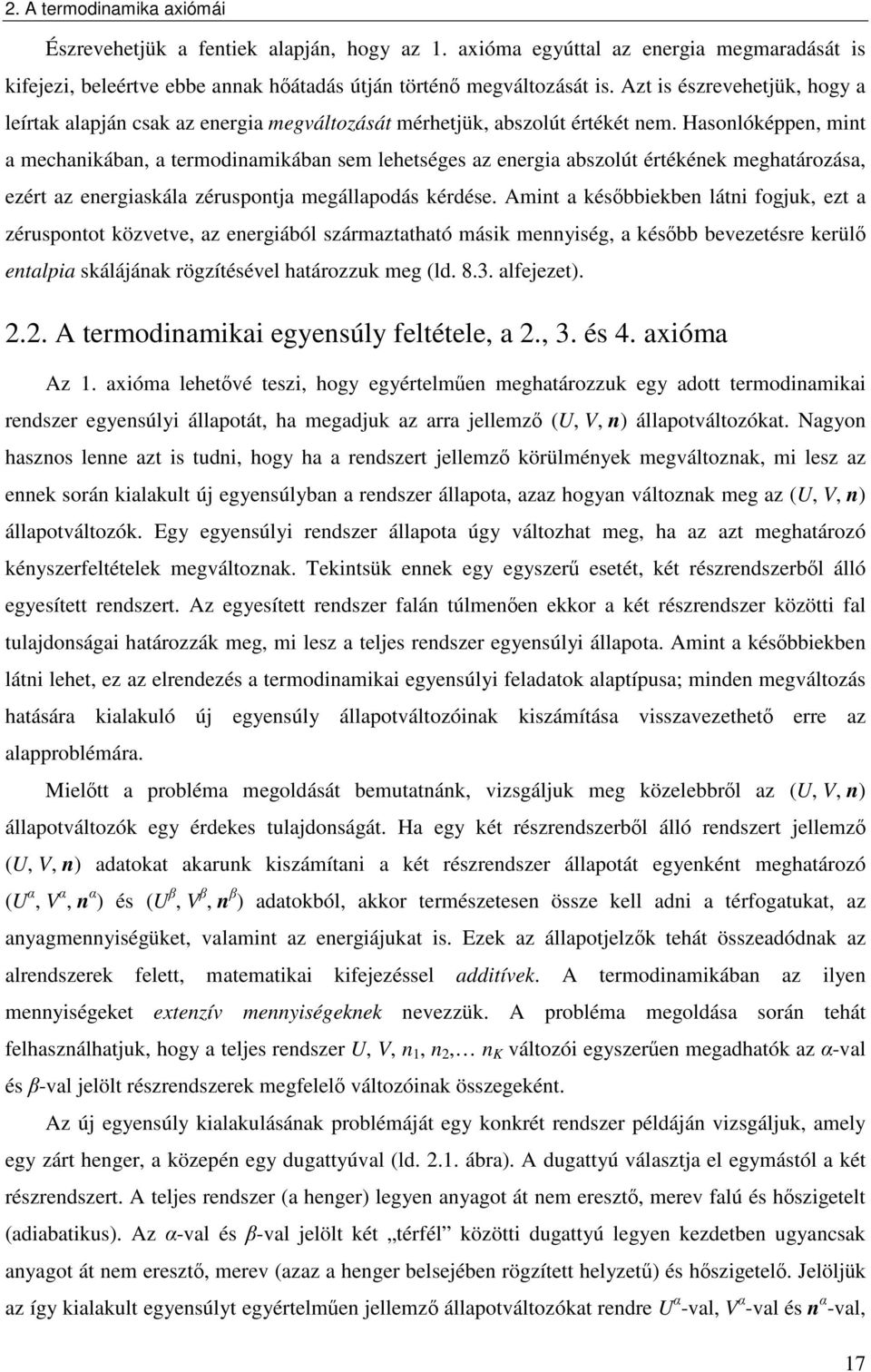 Hasonlóképpen, mnt a mechankában, a termodnamkában sem lehetséges az energa abszolút értékének meghatározása, ezért az energaskála zéruspontja megállapodás kérdése.