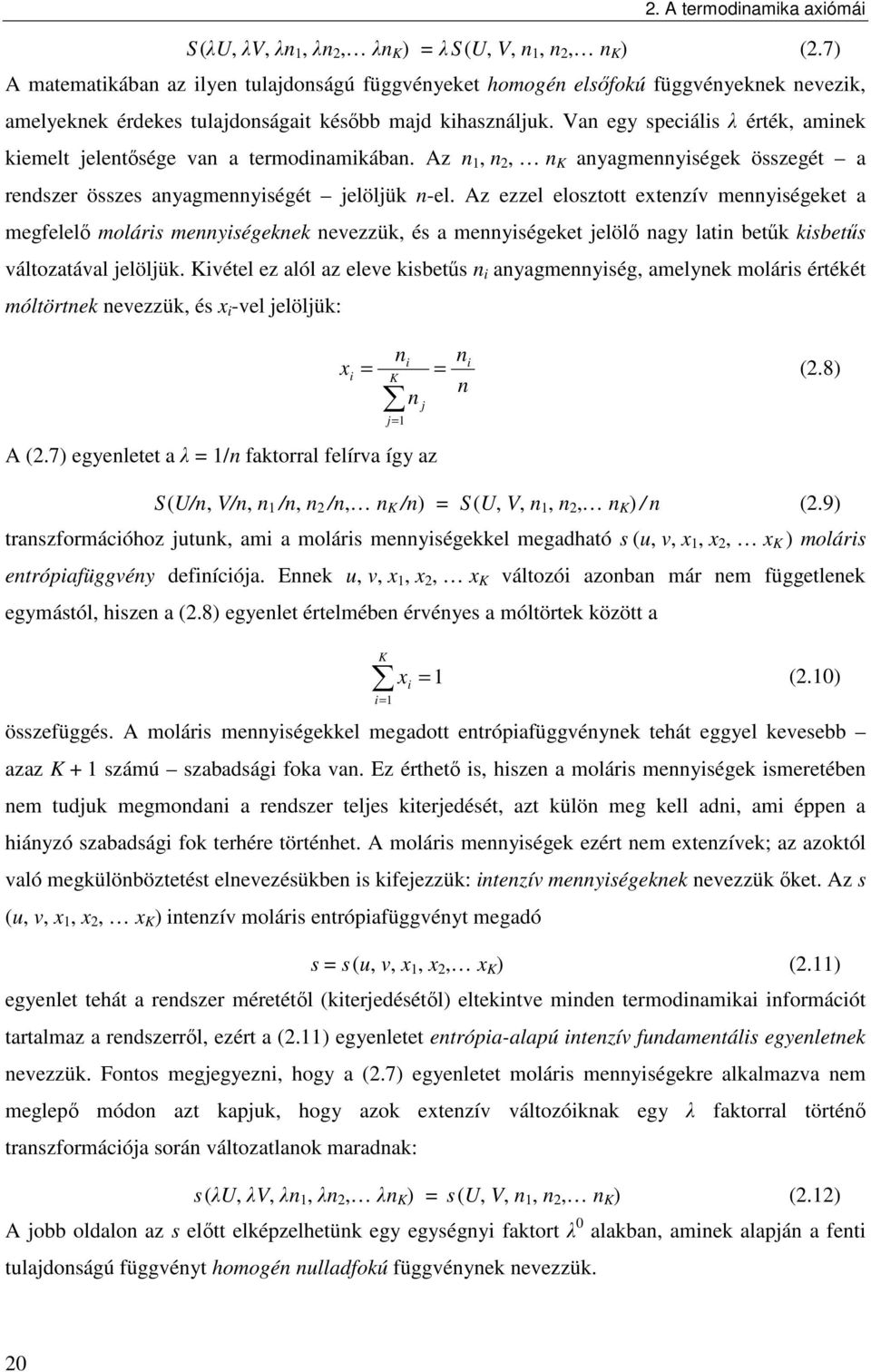 Van egy specáls λ érték, amnek kemelt jelentősége van a termodnamkában. Az n, n, n K anyagmennységek összegét a rendszer összes anyagmennységét jelöljük n-el.