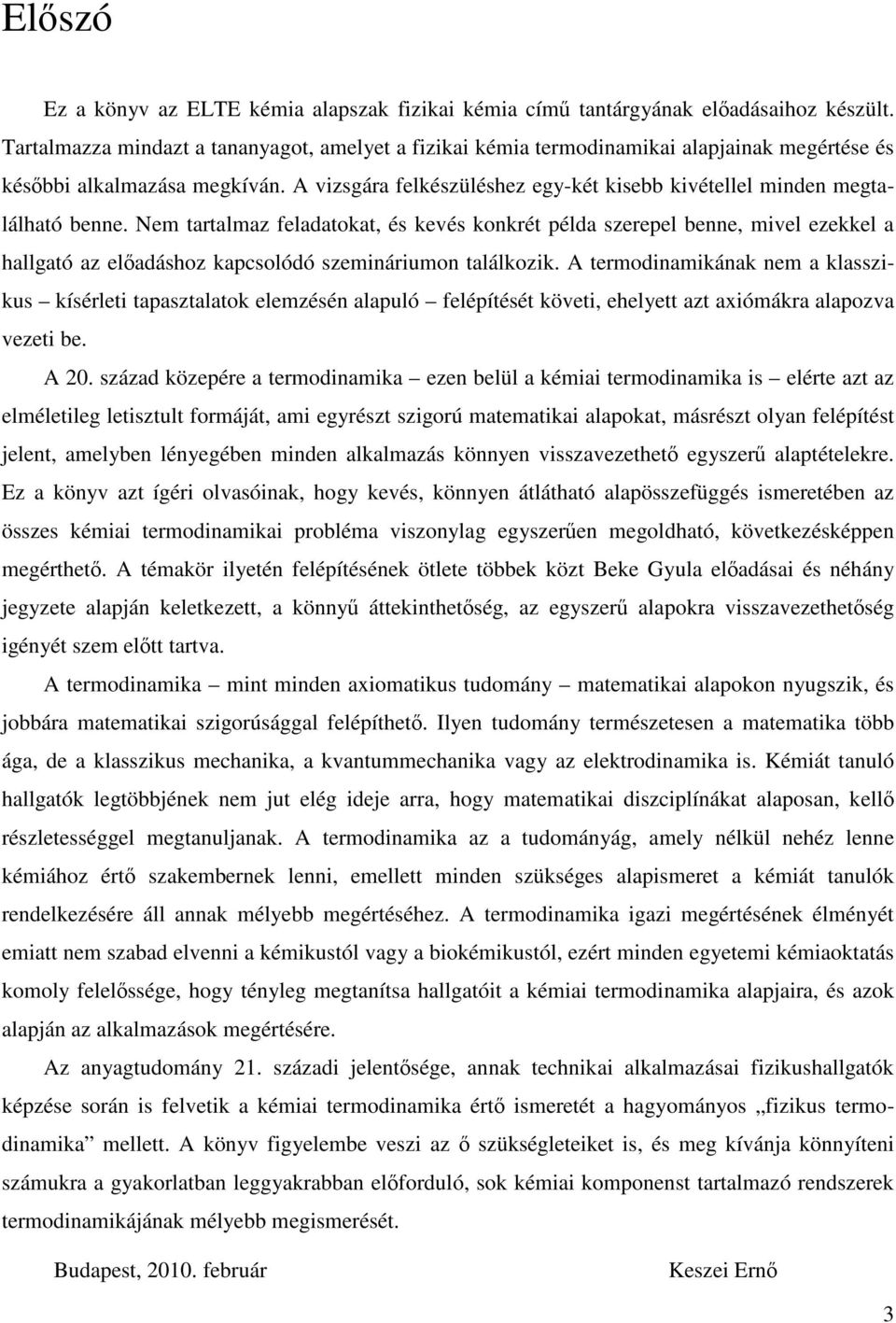 Nem tartalmaz feladatokat, és kevés konkrét példa szerepel benne, mvel ezekkel a hallgató az előadáshoz kapcsolódó szemnárumon találkozk.