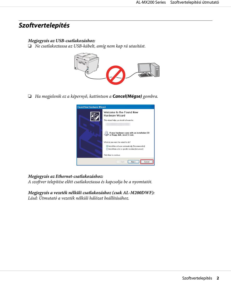 Megjegyzés az Ethernet-csatlakozáshoz: A szoftver telepítése előtt csatlakoztassa és kapcsolja be a