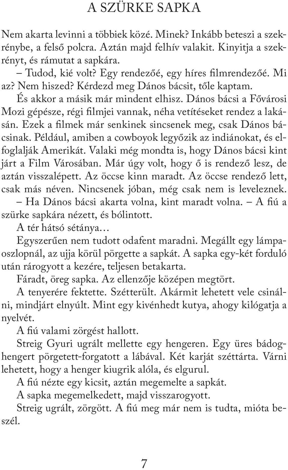 Dános bácsi a Fővárosi Mozi gépésze, régi filmjei vannak, néha vetítéseket rendez a lakásán. Ezek a filmek már senkinek sincsenek meg, csak Dános bácsinak.