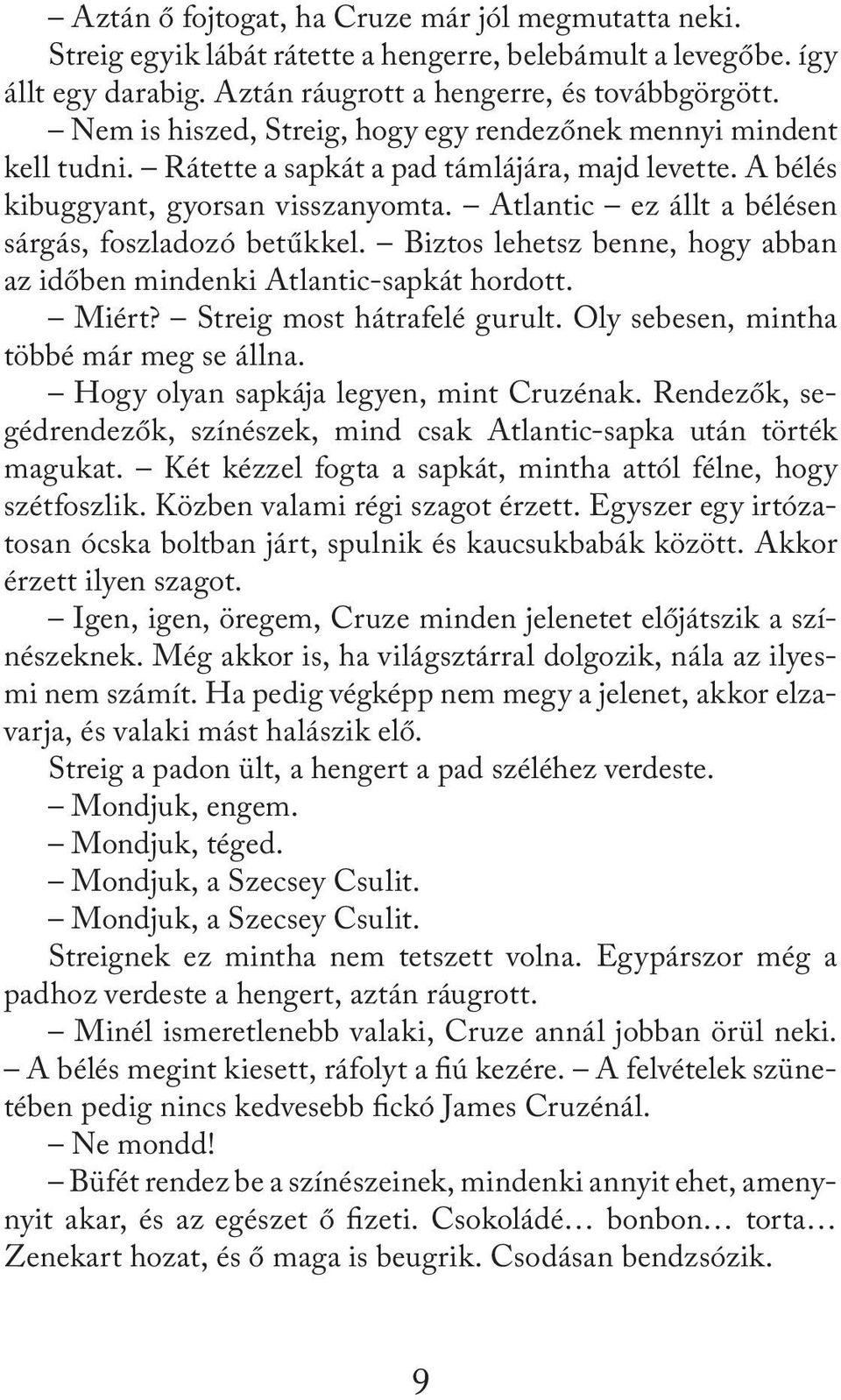 Atlantic ez állt a bélésen sárgás, foszladozó betűkkel. Biztos lehetsz benne, hogy abban az időben mindenki Atlantic-sapkát hordott. Miért? Streig most hátrafelé gurult.