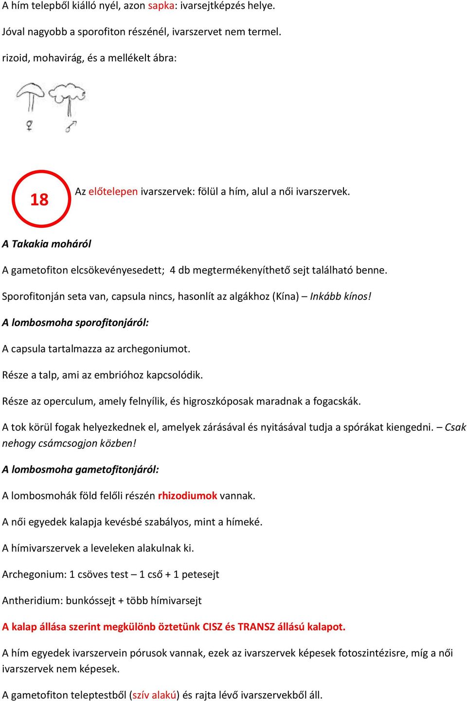 A Takakia moháról A gametofiton elcsökevényesedett; 4 db megtermékenyíthető sejt található benne. Sporofitonján seta van, capsula nincs, hasonlít az algákhoz (Kína) Inkább kínos!