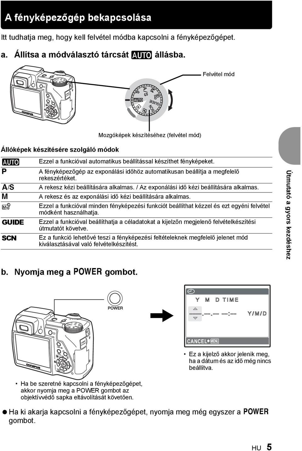 A fényképezőgép az exponálási időhöz automatikusan beállítja a megfelelő rekeszértéket. A rekesz kézi beállítására alkalmas. / Az exponálási idő kézi beállítására alkalmas.