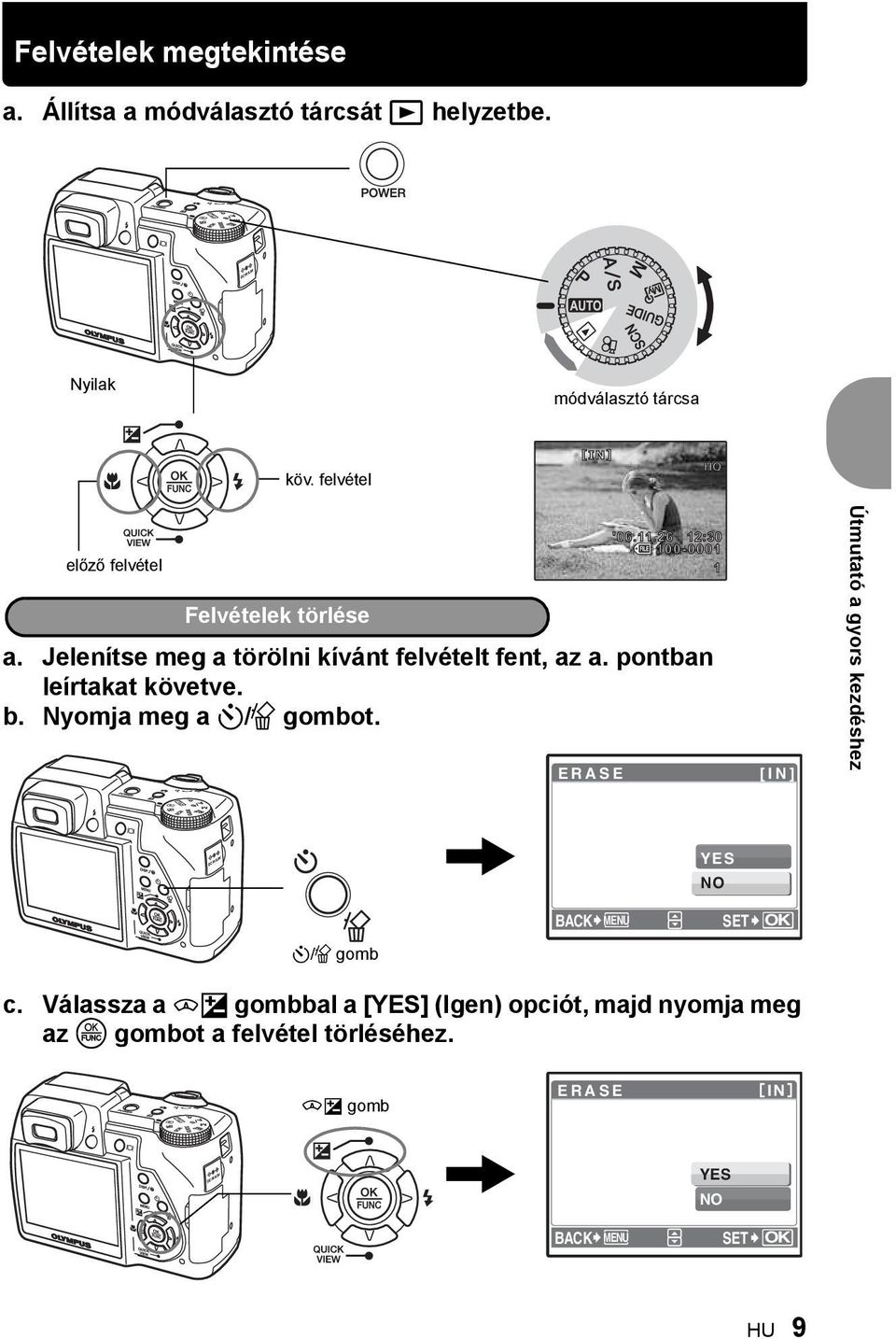 Jelenítse meg a törölni kívánt felvételt fent, az a. pontban leírtakat követve. b. Nyomja meg a Y/S gombot.